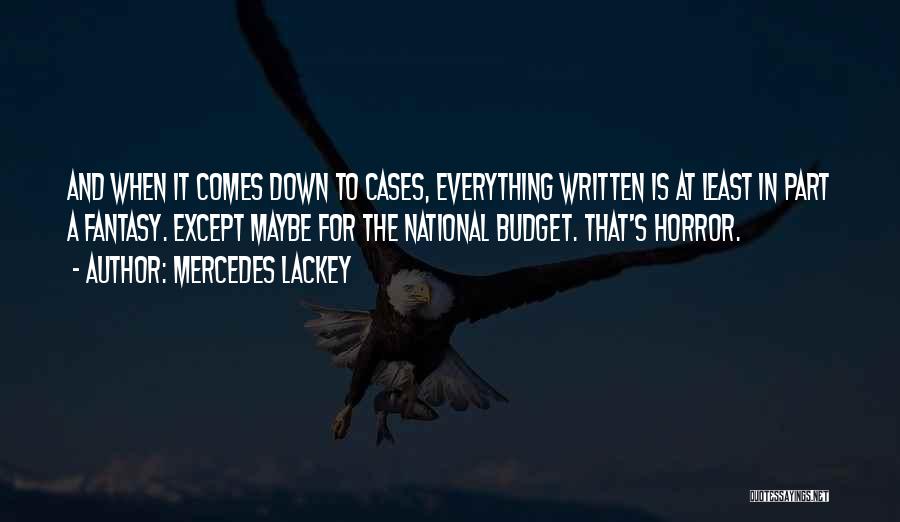 Mercedes Lackey Quotes: And When It Comes Down To Cases, Everything Written Is At Least In Part A Fantasy. Except Maybe For The