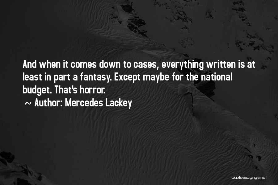 Mercedes Lackey Quotes: And When It Comes Down To Cases, Everything Written Is At Least In Part A Fantasy. Except Maybe For The