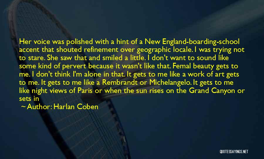 Harlan Coben Quotes: Her Voice Was Polished With A Hint Of A New England-boarding-school Accent That Shouted Refinement Over Geographic Locale. I Was