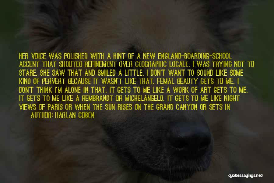 Harlan Coben Quotes: Her Voice Was Polished With A Hint Of A New England-boarding-school Accent That Shouted Refinement Over Geographic Locale. I Was