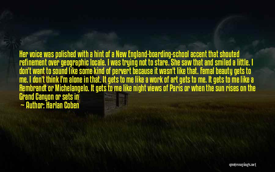 Harlan Coben Quotes: Her Voice Was Polished With A Hint Of A New England-boarding-school Accent That Shouted Refinement Over Geographic Locale. I Was