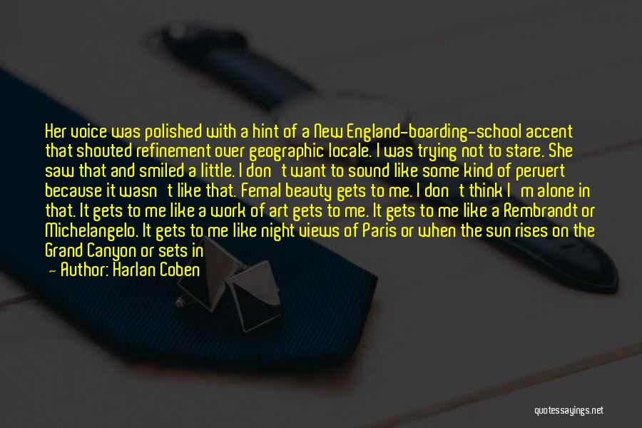 Harlan Coben Quotes: Her Voice Was Polished With A Hint Of A New England-boarding-school Accent That Shouted Refinement Over Geographic Locale. I Was