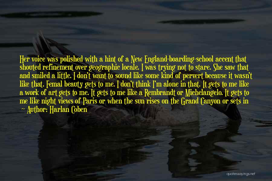 Harlan Coben Quotes: Her Voice Was Polished With A Hint Of A New England-boarding-school Accent That Shouted Refinement Over Geographic Locale. I Was