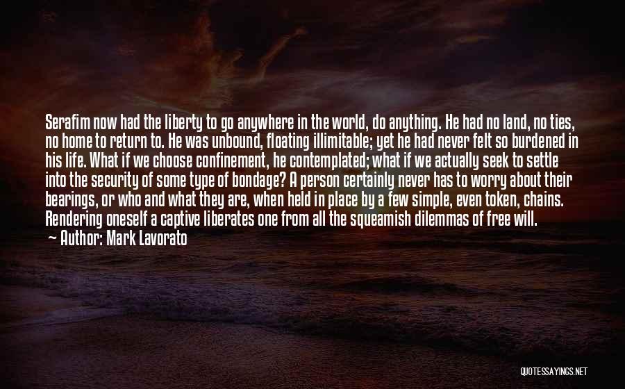 Mark Lavorato Quotes: Serafim Now Had The Liberty To Go Anywhere In The World, Do Anything. He Had No Land, No Ties, No