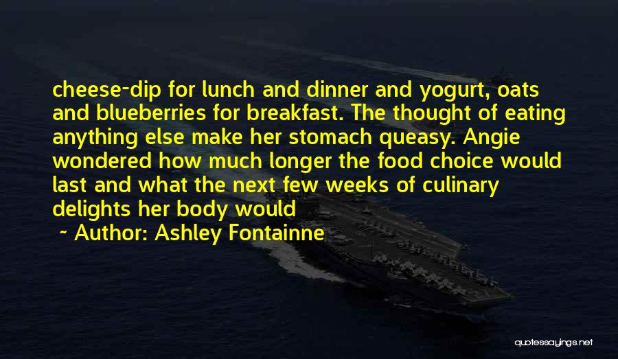 Ashley Fontainne Quotes: Cheese-dip For Lunch And Dinner And Yogurt, Oats And Blueberries For Breakfast. The Thought Of Eating Anything Else Make Her