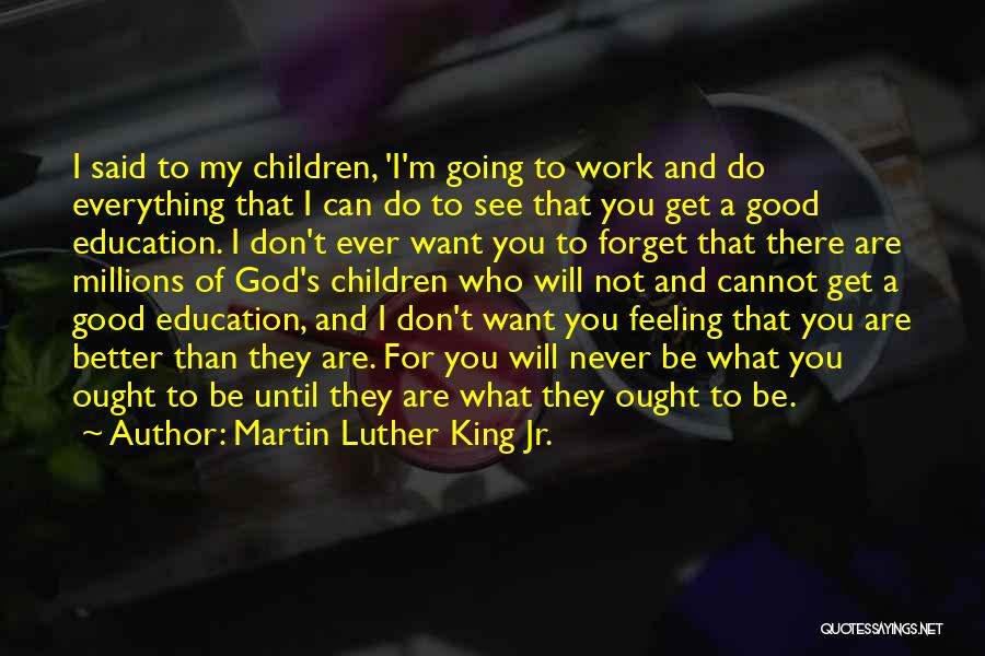 Martin Luther King Jr. Quotes: I Said To My Children, 'i'm Going To Work And Do Everything That I Can Do To See That You
