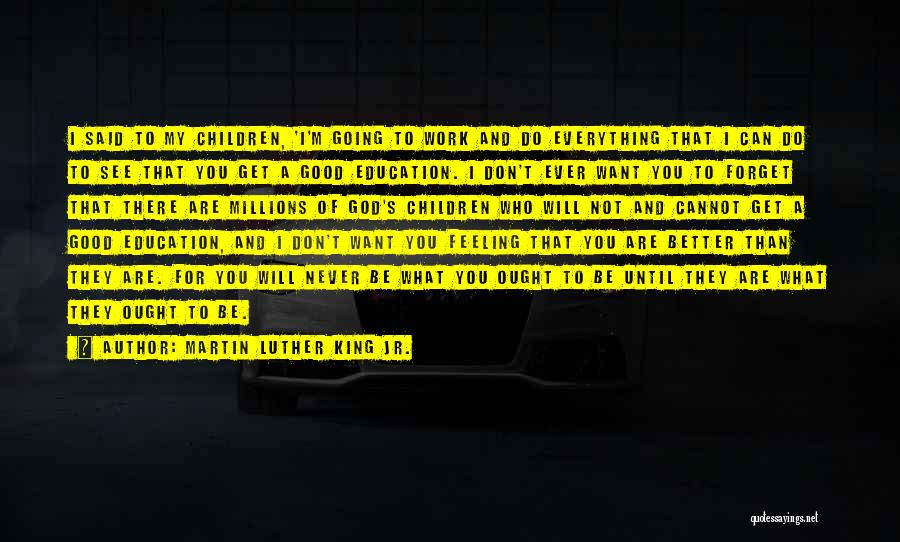 Martin Luther King Jr. Quotes: I Said To My Children, 'i'm Going To Work And Do Everything That I Can Do To See That You