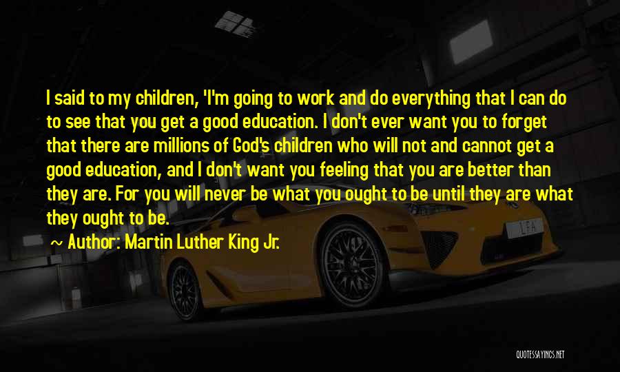 Martin Luther King Jr. Quotes: I Said To My Children, 'i'm Going To Work And Do Everything That I Can Do To See That You
