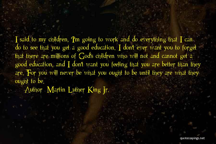 Martin Luther King Jr. Quotes: I Said To My Children, 'i'm Going To Work And Do Everything That I Can Do To See That You