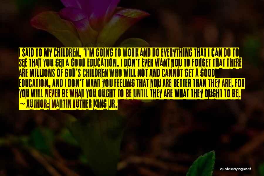 Martin Luther King Jr. Quotes: I Said To My Children, 'i'm Going To Work And Do Everything That I Can Do To See That You