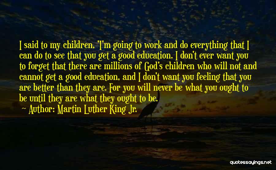 Martin Luther King Jr. Quotes: I Said To My Children, 'i'm Going To Work And Do Everything That I Can Do To See That You