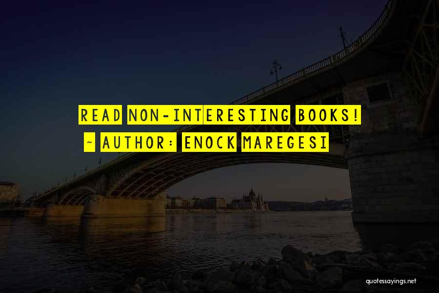 Enock Maregesi Quotes: Read Non-interesting Books!