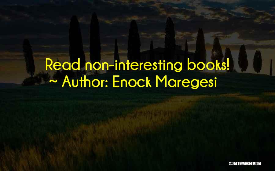 Enock Maregesi Quotes: Read Non-interesting Books!
