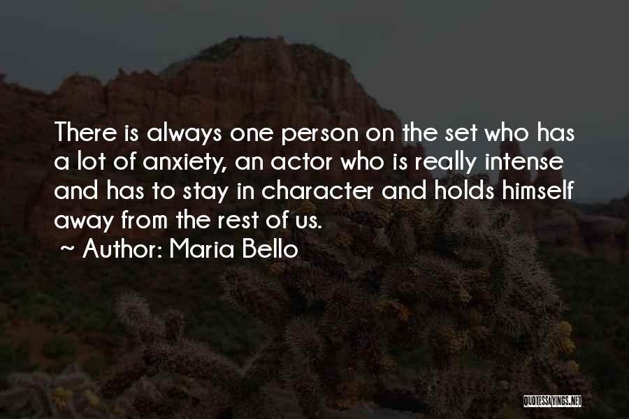 Maria Bello Quotes: There Is Always One Person On The Set Who Has A Lot Of Anxiety, An Actor Who Is Really Intense