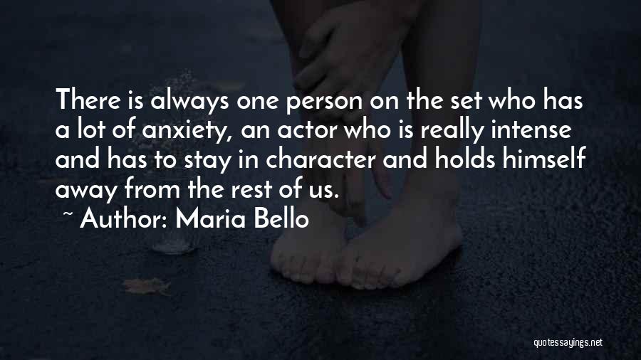 Maria Bello Quotes: There Is Always One Person On The Set Who Has A Lot Of Anxiety, An Actor Who Is Really Intense