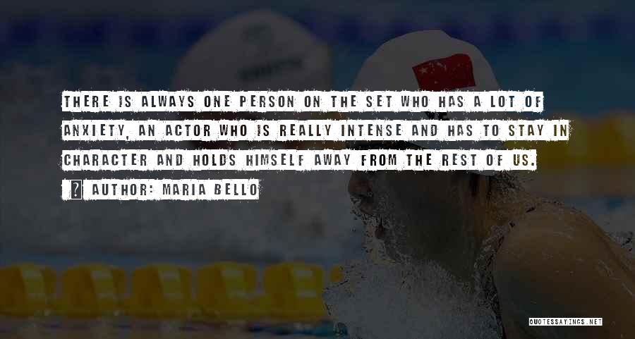 Maria Bello Quotes: There Is Always One Person On The Set Who Has A Lot Of Anxiety, An Actor Who Is Really Intense