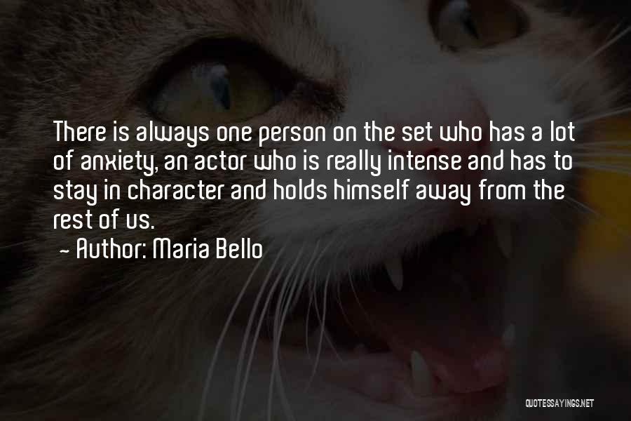 Maria Bello Quotes: There Is Always One Person On The Set Who Has A Lot Of Anxiety, An Actor Who Is Really Intense