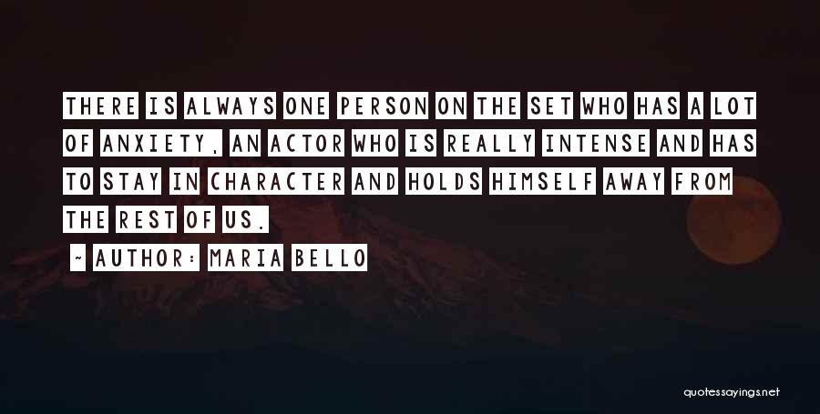 Maria Bello Quotes: There Is Always One Person On The Set Who Has A Lot Of Anxiety, An Actor Who Is Really Intense
