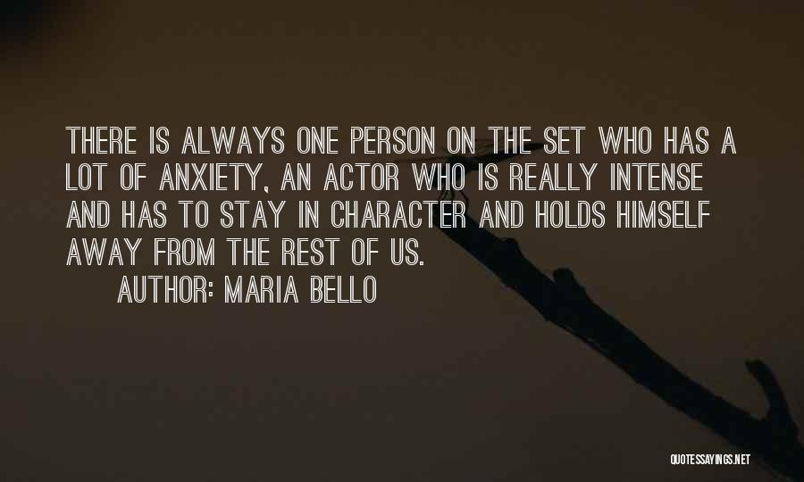 Maria Bello Quotes: There Is Always One Person On The Set Who Has A Lot Of Anxiety, An Actor Who Is Really Intense