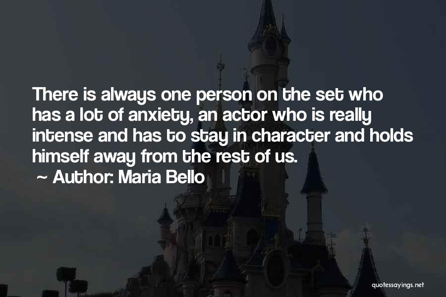 Maria Bello Quotes: There Is Always One Person On The Set Who Has A Lot Of Anxiety, An Actor Who Is Really Intense