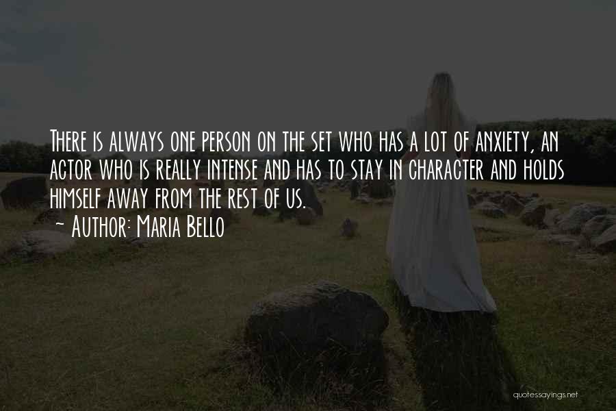 Maria Bello Quotes: There Is Always One Person On The Set Who Has A Lot Of Anxiety, An Actor Who Is Really Intense