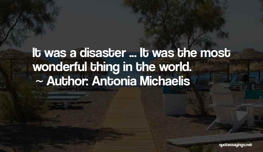 Antonia Michaelis Quotes: It Was A Disaster ... It Was The Most Wonderful Thing In The World.