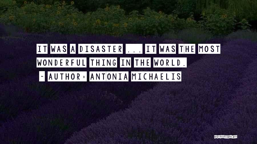 Antonia Michaelis Quotes: It Was A Disaster ... It Was The Most Wonderful Thing In The World.