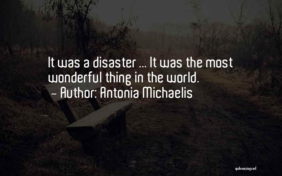 Antonia Michaelis Quotes: It Was A Disaster ... It Was The Most Wonderful Thing In The World.