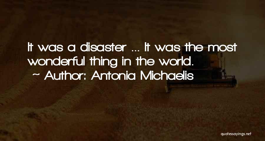 Antonia Michaelis Quotes: It Was A Disaster ... It Was The Most Wonderful Thing In The World.