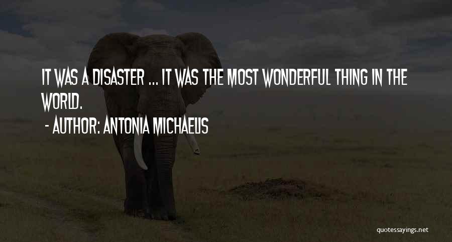 Antonia Michaelis Quotes: It Was A Disaster ... It Was The Most Wonderful Thing In The World.