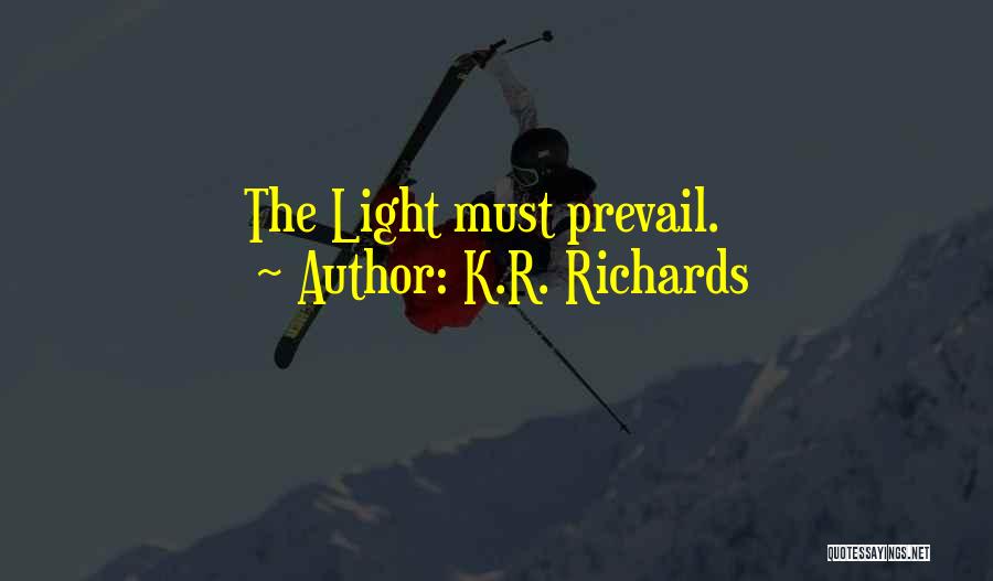 K.R. Richards Quotes: The Light Must Prevail.