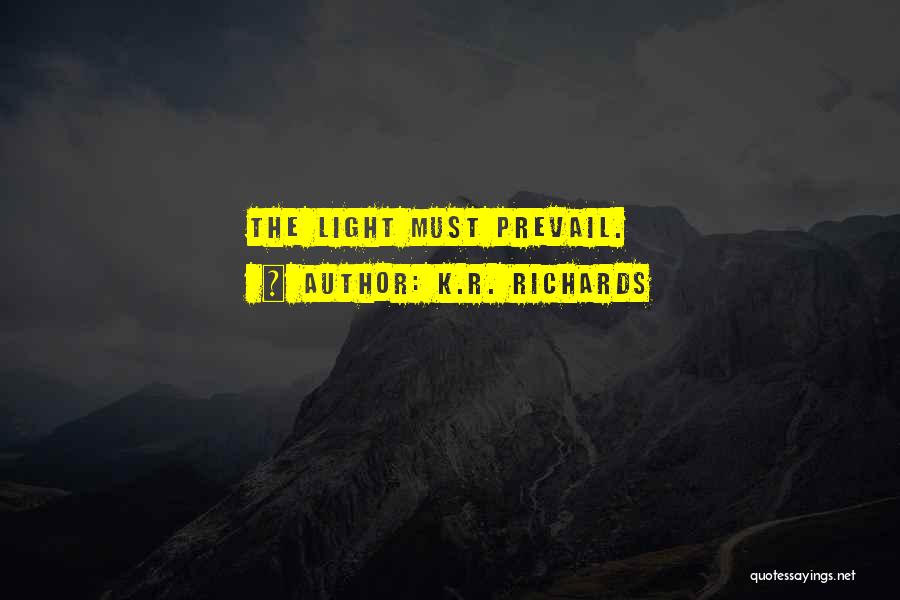 K.R. Richards Quotes: The Light Must Prevail.