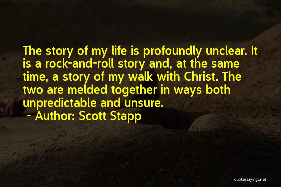 Scott Stapp Quotes: The Story Of My Life Is Profoundly Unclear. It Is A Rock-and-roll Story And, At The Same Time, A Story