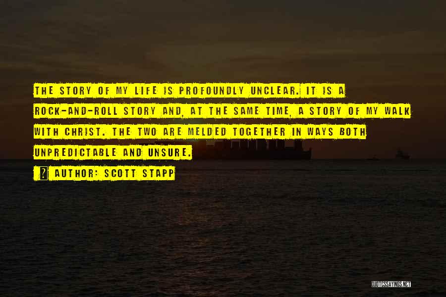 Scott Stapp Quotes: The Story Of My Life Is Profoundly Unclear. It Is A Rock-and-roll Story And, At The Same Time, A Story