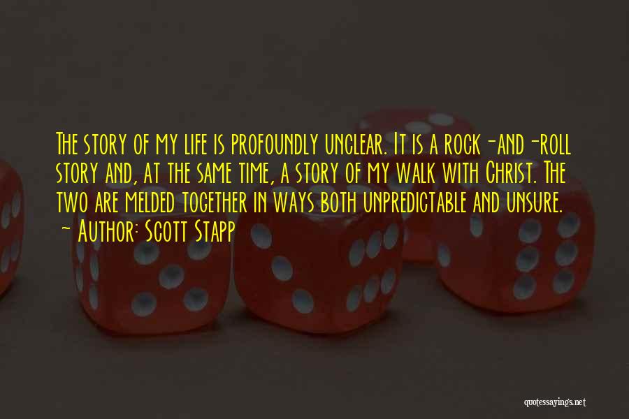 Scott Stapp Quotes: The Story Of My Life Is Profoundly Unclear. It Is A Rock-and-roll Story And, At The Same Time, A Story