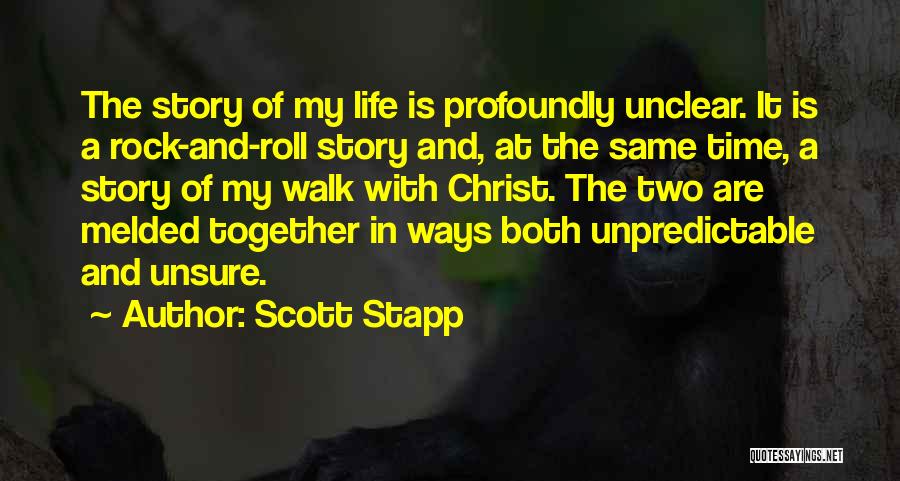 Scott Stapp Quotes: The Story Of My Life Is Profoundly Unclear. It Is A Rock-and-roll Story And, At The Same Time, A Story