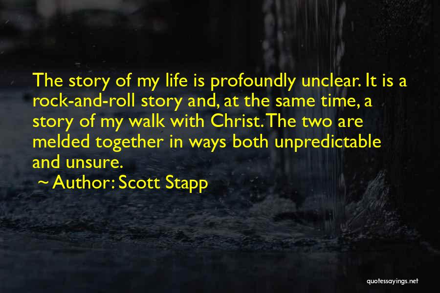 Scott Stapp Quotes: The Story Of My Life Is Profoundly Unclear. It Is A Rock-and-roll Story And, At The Same Time, A Story