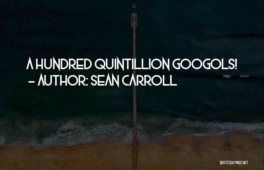 Sean Carroll Quotes: A Hundred Quintillion Googols!