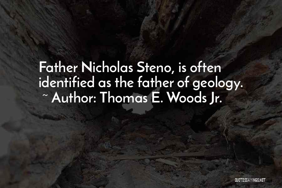 Thomas E. Woods Jr. Quotes: Father Nicholas Steno, Is Often Identified As The Father Of Geology.