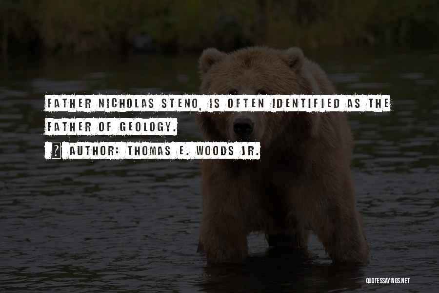 Thomas E. Woods Jr. Quotes: Father Nicholas Steno, Is Often Identified As The Father Of Geology.