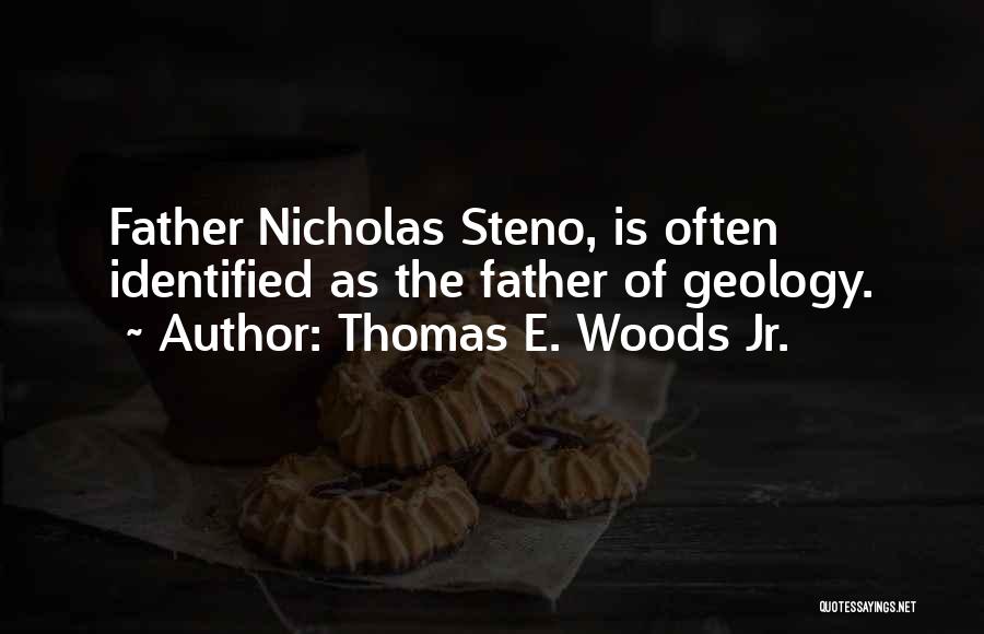 Thomas E. Woods Jr. Quotes: Father Nicholas Steno, Is Often Identified As The Father Of Geology.