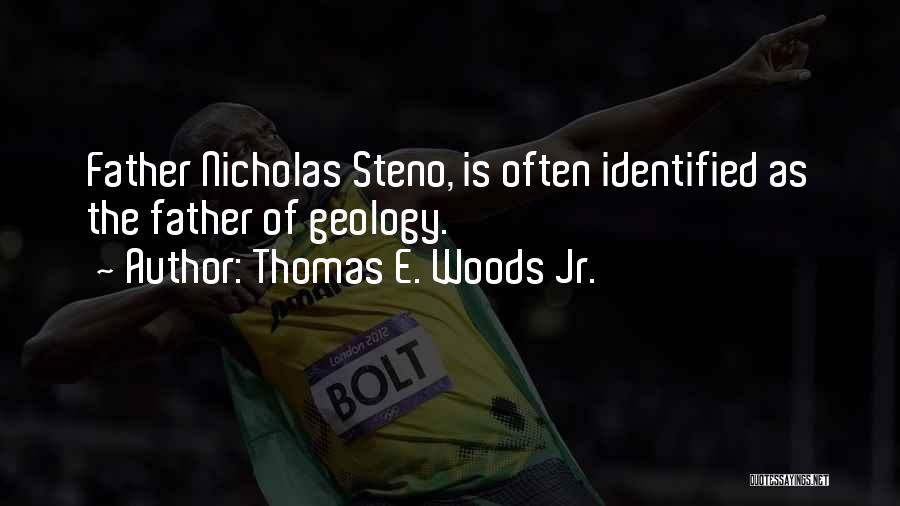 Thomas E. Woods Jr. Quotes: Father Nicholas Steno, Is Often Identified As The Father Of Geology.