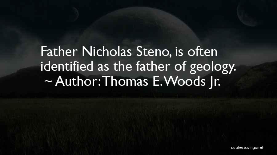 Thomas E. Woods Jr. Quotes: Father Nicholas Steno, Is Often Identified As The Father Of Geology.