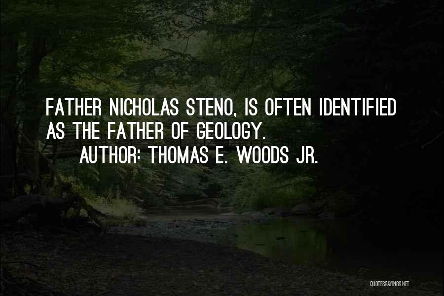 Thomas E. Woods Jr. Quotes: Father Nicholas Steno, Is Often Identified As The Father Of Geology.