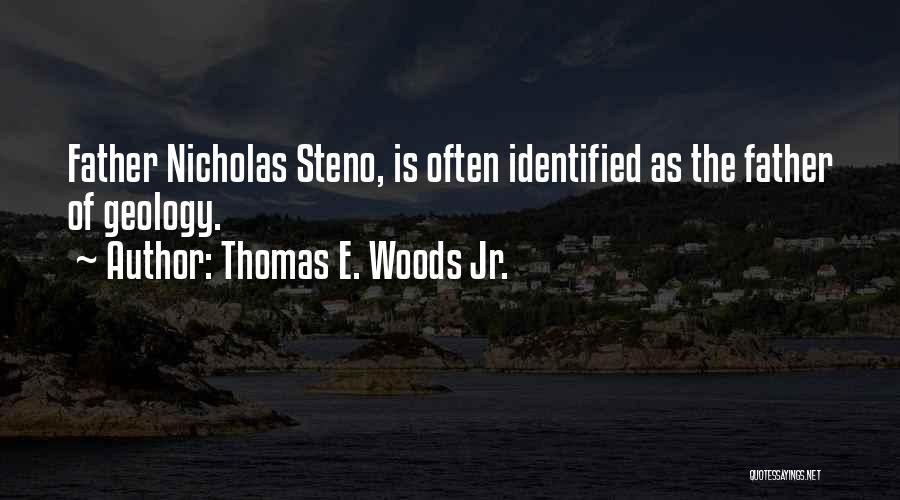Thomas E. Woods Jr. Quotes: Father Nicholas Steno, Is Often Identified As The Father Of Geology.
