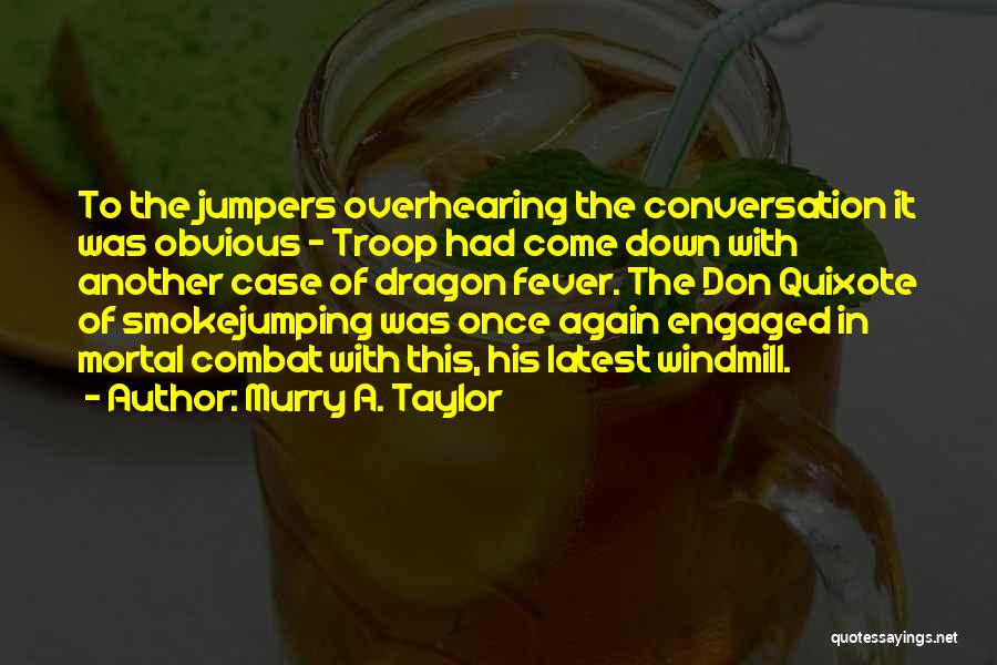 Murry A. Taylor Quotes: To The Jumpers Overhearing The Conversation It Was Obvious - Troop Had Come Down With Another Case Of Dragon Fever.