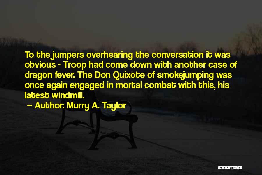 Murry A. Taylor Quotes: To The Jumpers Overhearing The Conversation It Was Obvious - Troop Had Come Down With Another Case Of Dragon Fever.