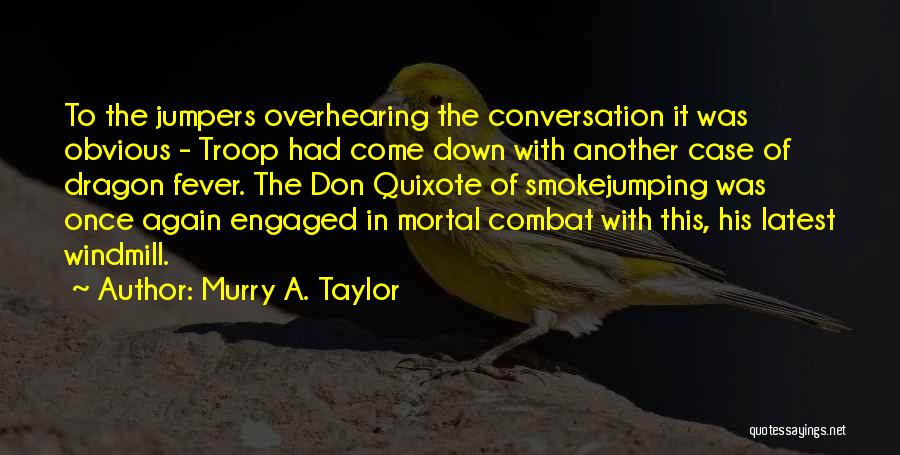 Murry A. Taylor Quotes: To The Jumpers Overhearing The Conversation It Was Obvious - Troop Had Come Down With Another Case Of Dragon Fever.