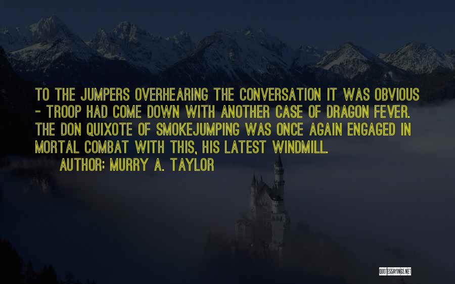 Murry A. Taylor Quotes: To The Jumpers Overhearing The Conversation It Was Obvious - Troop Had Come Down With Another Case Of Dragon Fever.