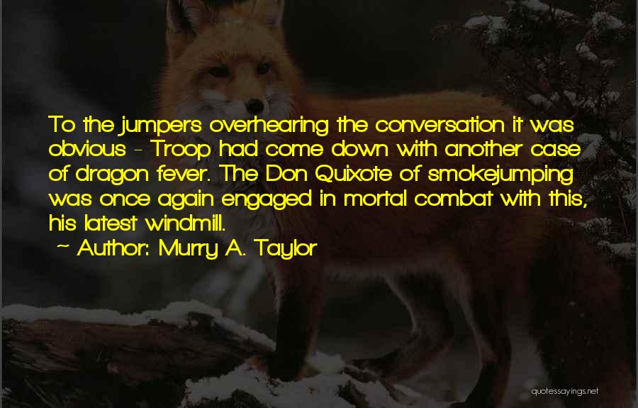 Murry A. Taylor Quotes: To The Jumpers Overhearing The Conversation It Was Obvious - Troop Had Come Down With Another Case Of Dragon Fever.